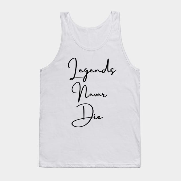 Legends never die black Tank Top by Jenmag